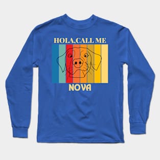 Hola,call me Nova Dog Named T-Shirt Long Sleeve T-Shirt